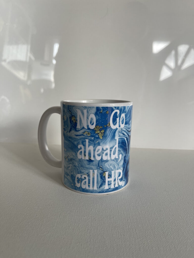 Why Choose Our Custom “No, Go Ahead, Call HR” Mug Services? Personalized Designs: Tailor your mug with a variety of colors, fonts, and styles to match your personality or workplace vibe. Add your name, company logo, or any custom text for a unique touch. High-Quality Materials: Our mugs are made from durable, high-quality ceramic, featuring vibrant, long-lasting prints that won’t fade or peel, even with regular use. Bold and Fun Themes: Choose from a range of design options, from minimalist to bold and colorful, ensuring your mug stands out and delivers the perfect punchline. Easy Customization: Our user-friendly online design tool allows you to effortlessly create and order your custom mug, with options to preview your design before purchase. Quick Production & Delivery: Enjoy fast turnaround times and reliable shipping, ensuring your custom mug arrives promptly and in perfect condition.